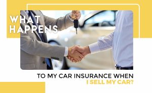 What Happens To My Car Insurance Policy When I Sell My Car?