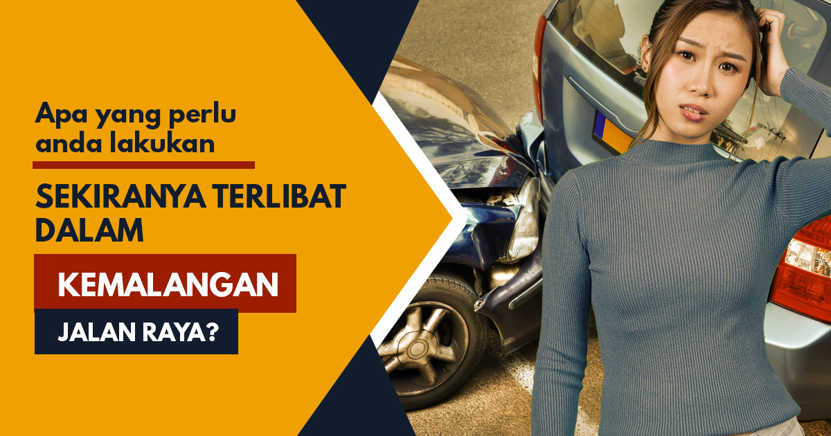 Apa Yang Perlu Anda Lakukan Sekiranya Terlibat Dalam Kemalangan Jalan Raya