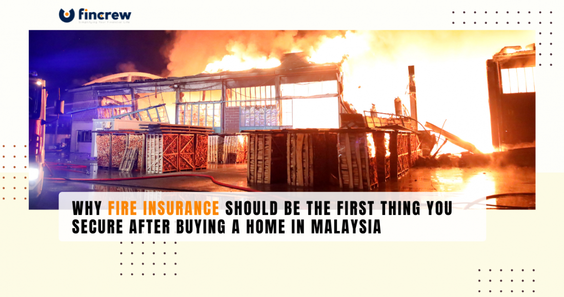 Why Fire Insurance Should Be the First Thing You Secure After Buying a Home in Malaysia